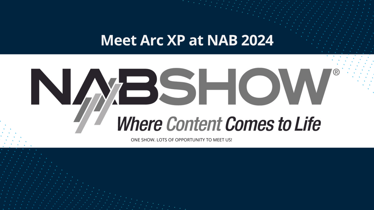 Meet Arc XP at NAB 2024 Meet Arc XP at NAB 2024